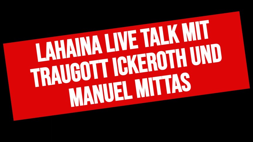 Lahaina Live Talk mit Traugott Ickeroth und Manuel Mittas