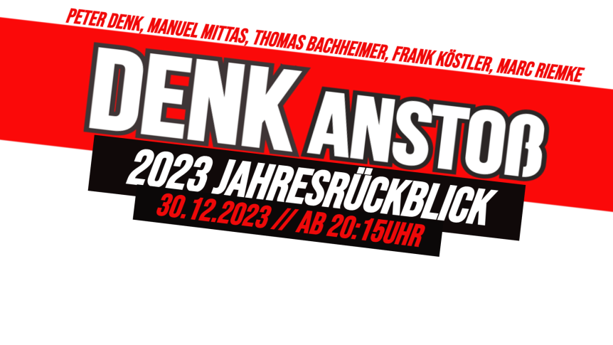 DENKanstoß – Der 2023 Jahresrückblick mit Peter Denk, Thomas Bachheimer, Frank Köstler, Marc Riemke & Manuel C. Mittas // 30.12.2023 ab 20:15Uhr